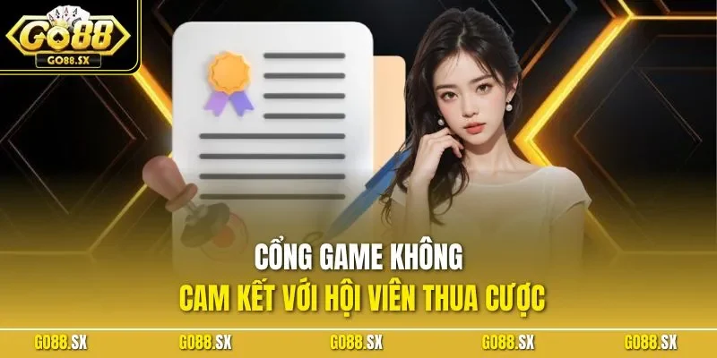 Cổng game không cam kết với hội viên thua cược