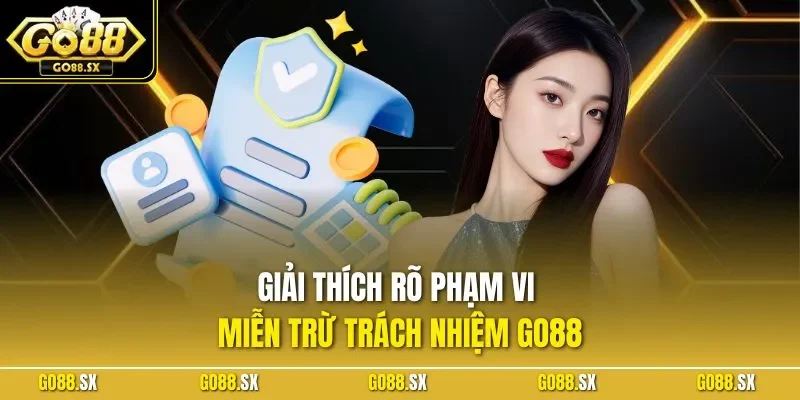 Giải thích rõ phạm vi miễn trừ trách nhiệm GO88