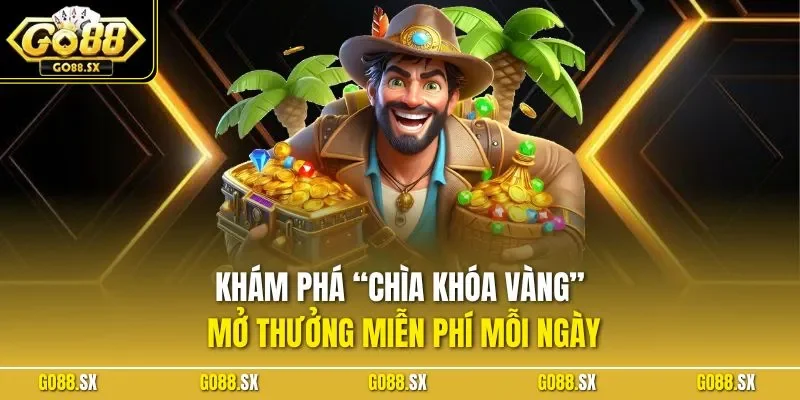 Khám phá “chìa khóa vàng” mở thưởng miễn phí mỗi ngày