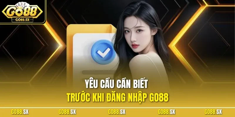 Yêu cầu cần biết trước khi đăng nhập GO88